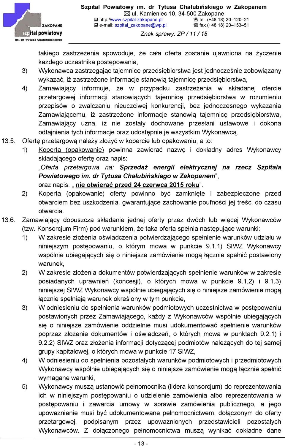 przedsiębiorstwa w rozumieniu przepisów o zwalczaniu nieuczciwej konkurencji, bez jednoczesnego wykazania Zamawiającemu, iż zastrzeżone informacje stanowią tajemnicę przedsiębiorstwa, Zamawiający