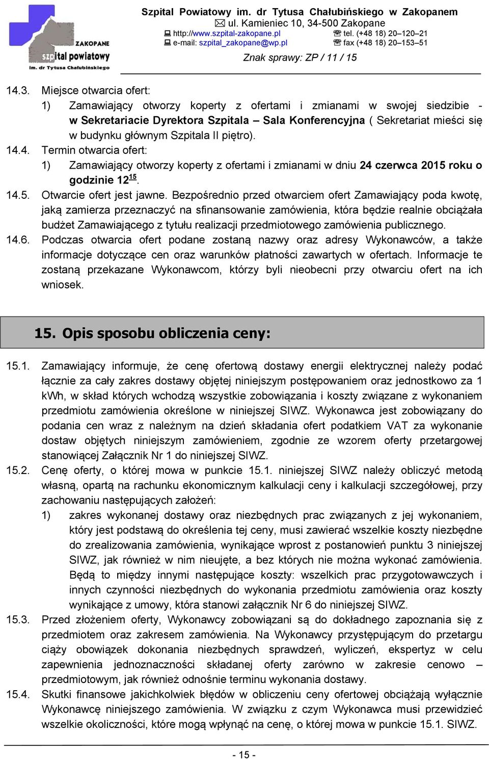 Bezpośrednio przed otwarciem ofert Zamawiający poda kwotę, jaką zamierza przeznaczyć na sfinansowanie zamówienia, która będzie realnie obciążała budżet Zamawiającego z tytułu realizacji