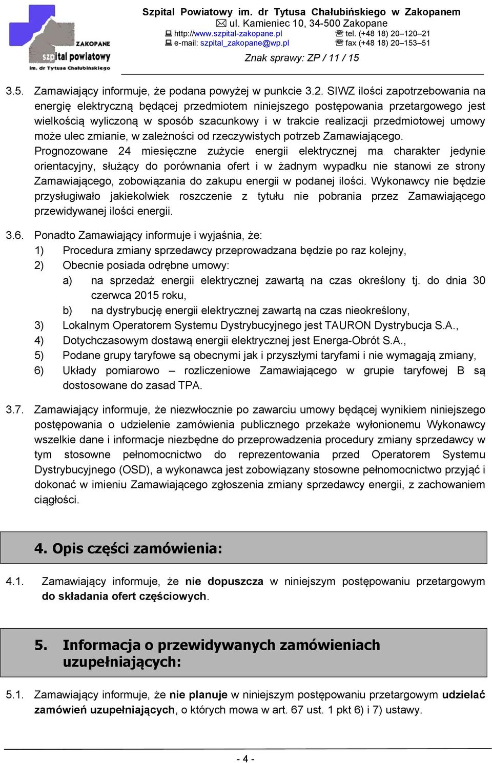 może ulec zmianie, w zależności od rzeczywistych potrzeb Zamawiającego.