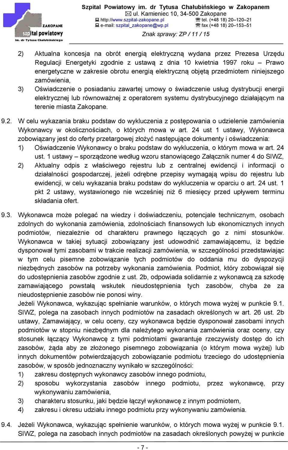 dystrybucyjnego działającym na terenie miasta Zakopane. 9.2. W celu wykazania braku podstaw do wykluczenia z postępowania o udzielenie zamówienia Wykonawcy w okolicznościach, o których mowa w art.