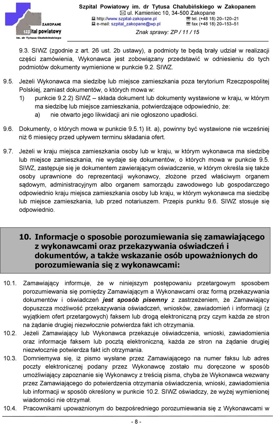 Jeżeli Wykonawca ma siedzibę lub miejsce zamieszkania poza terytorium Rzeczpospolitej Polskiej, zamiast dokumentów, o których mowa w: 1) punkcie 9.2.