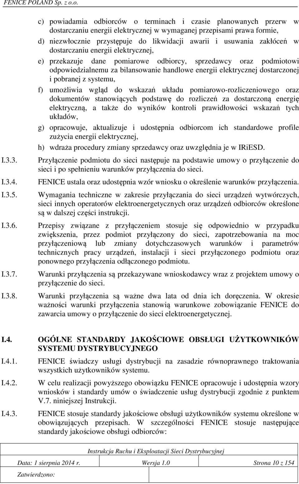 zakłóceń w dostarczaniu energii elektrycznej, e) przekazuje dane pomiarowe odbiorcy, sprzedawcy oraz podmiotowi odpowiedzialnemu za bilansowanie handlowe energii elektrycznej dostarczonej i pobranej