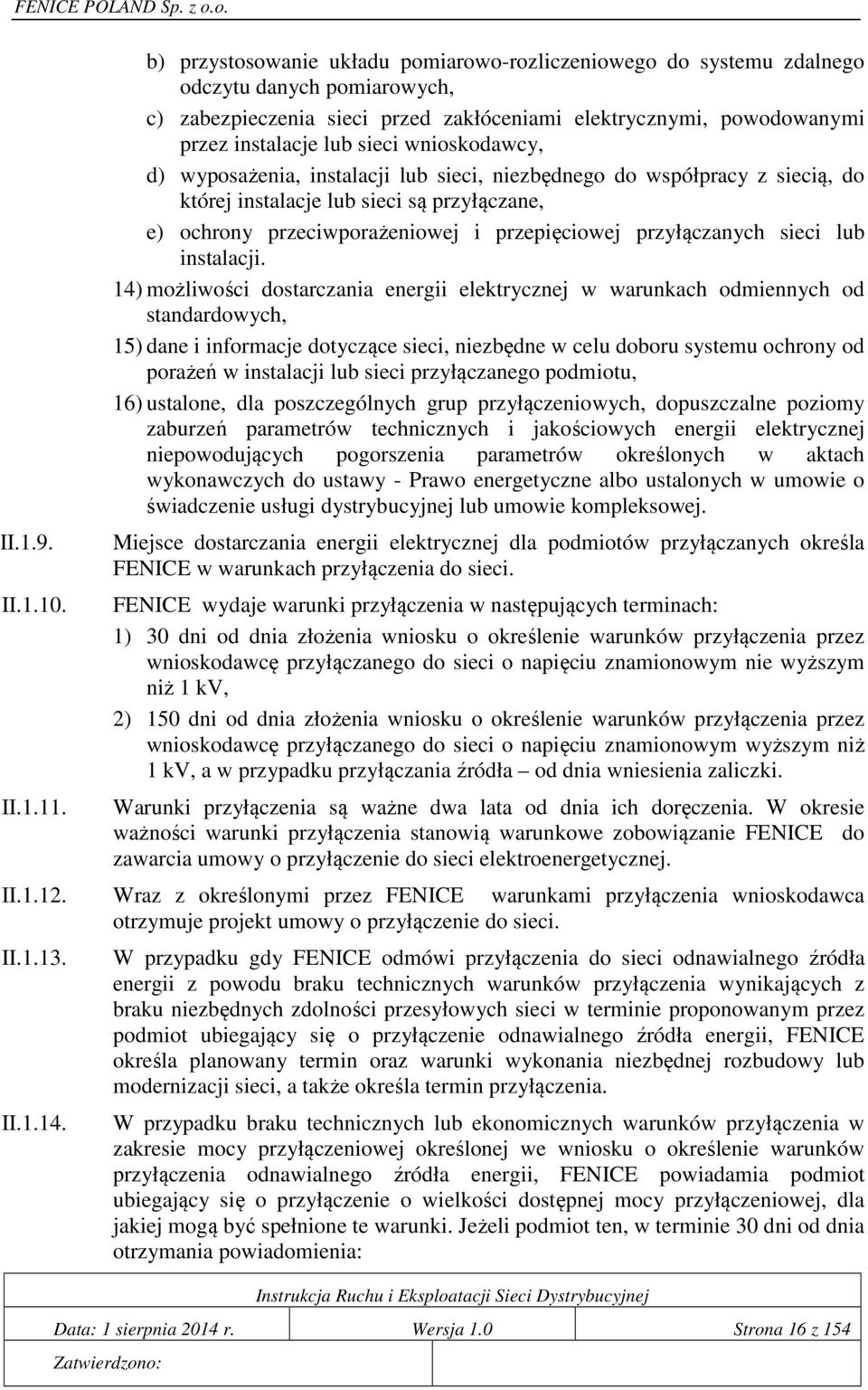 instalacje lub sieci wnioskodawcy, d) wyposażenia, instalacji lub sieci, niezbędnego do współpracy z siecią, do której instalacje lub sieci są przyłączane, e) ochrony przeciwporażeniowej i