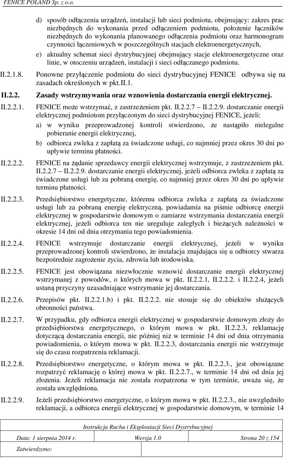 odłączenia podmiotu oraz harmonogram czynności łączeniowych w poszczególnych stacjach elektroenergetycznych, e) aktualny schemat sieci dystrybucyjnej obejmujący stacje elektroenergetyczne oraz linie,