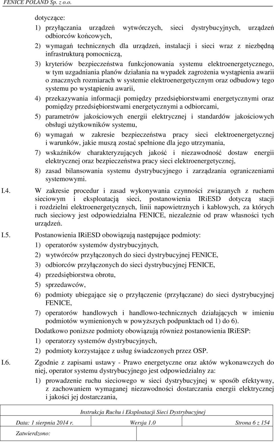 pomocniczą, 3) kryteriów bezpieczeństwa funkcjonowania systemu elektroenergetycznego, w tym uzgadniania planów działania na wypadek zagrożenia wystąpienia awarii o znacznych rozmiarach w systemie