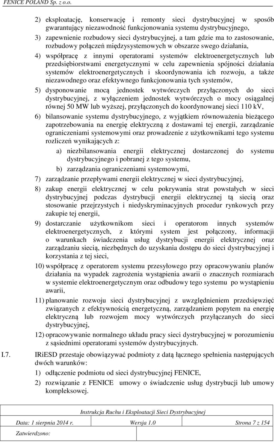zapewnienia spójności działania systemów elektroenergetycznych i skoordynowania ich rozwoju, a także niezawodnego oraz efektywnego funkcjonowania tych systemów, 5) dysponowanie mocą jednostek