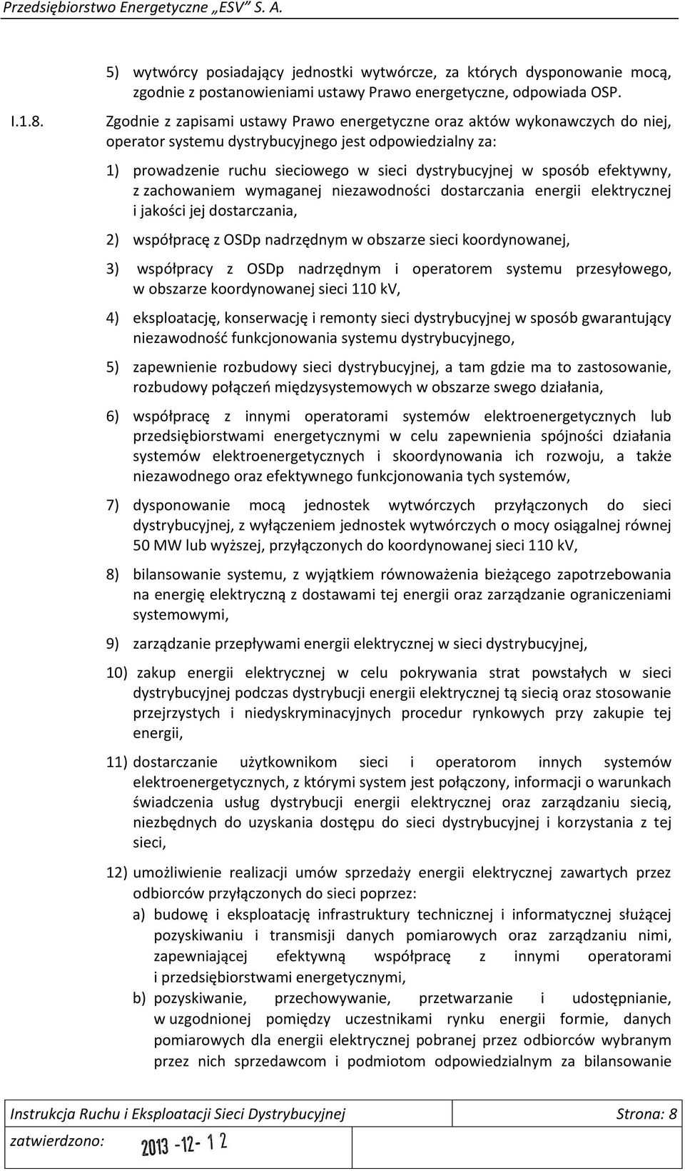 efektywny, z zachowaniem wymaganej niezawodności dostarczania energii elektrycznej i jakości jej dostarczania, 2) współpracę z OSDp nadrzędnym w obszarze sieci koordynowanej, 3) współpracy z OSDp