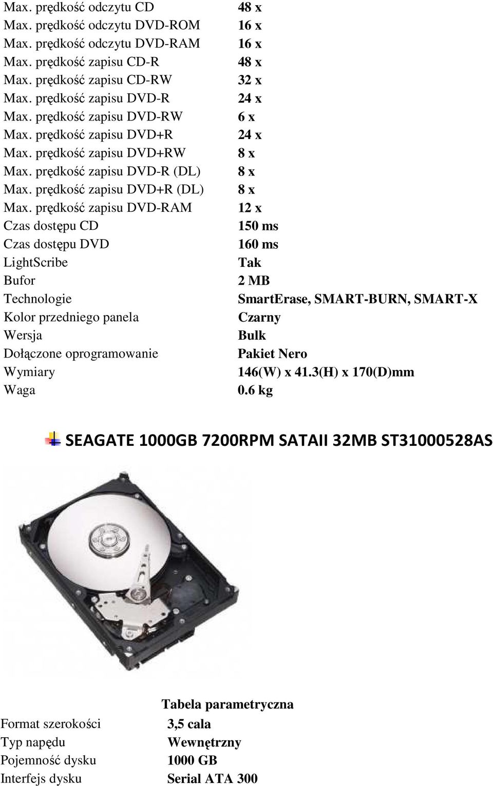 prędkość zapisu DVD-RAM Czas dostępu CD Czas dostępu DVD LightScribe Bufor Technologie Kolor przedniego panela Wersja Dołączone oprogramowanie Wymiary Waga 48 x 16 x 16 x 48 x 32 x 24 x 6 x 24 x 8 x