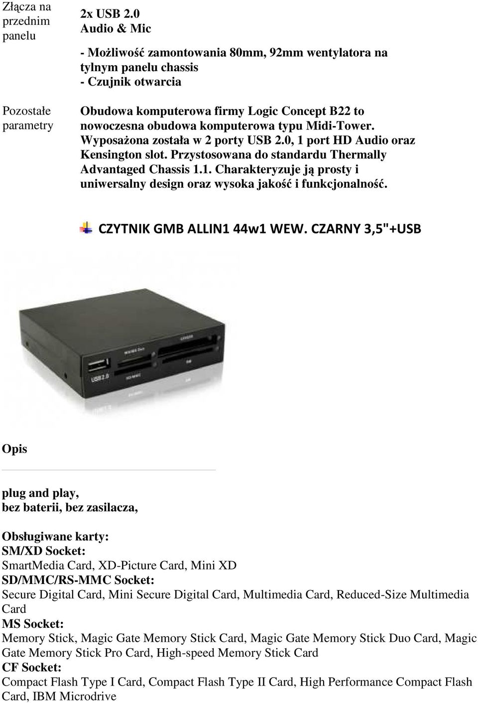 WyposaŜona została w 2 porty USB 2.0, 1 port HD Audio oraz Kensington slot. Przystosowana do standardu Thermally Advantaged Chassis 1.1. Charakteryzuje ją prosty i uniwersalny design oraz wysoka jakość i funkcjonalność.