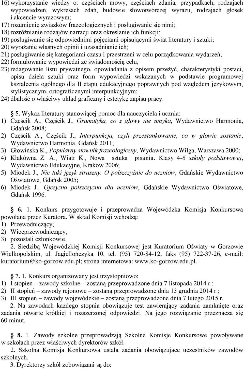 20) wyrażanie własnych opinii i uzasadnianie ich; 21) posługiwanie się kategoriami czasu i przestrzeni w celu porządkowania wydarzeń; 22) formułowanie wypowiedzi ze świadomością celu; 23) redagowanie