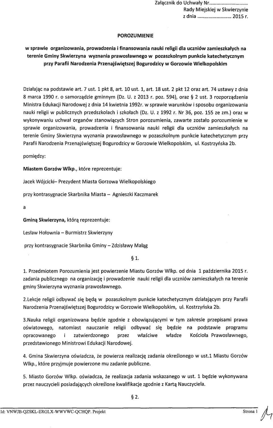 Parafii Narodzenia Przenajświętszej Bogurodzicy w Gorzowie Wielkopolskim Działając na podstawie art. 7 ust. 1 pkt 8, art. 10 ust. 1, art. 18 ust. 2 pkt 12 oraz art. 74 ustawy z dnia 8 marca 1990 r.