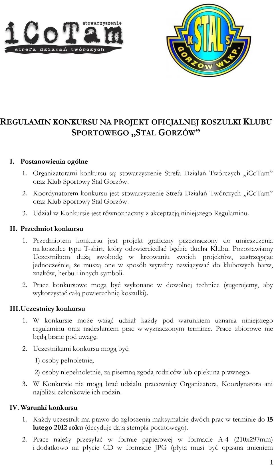 Koordynatorem konkursu jest stowarzyszenie Strefa Działań Twórczych icotam oraz Klub Sportowy Stal Gorzów. 3. Udział w Konkursie jest równoznaczny z akceptacją niniejszego Regulaminu. II.