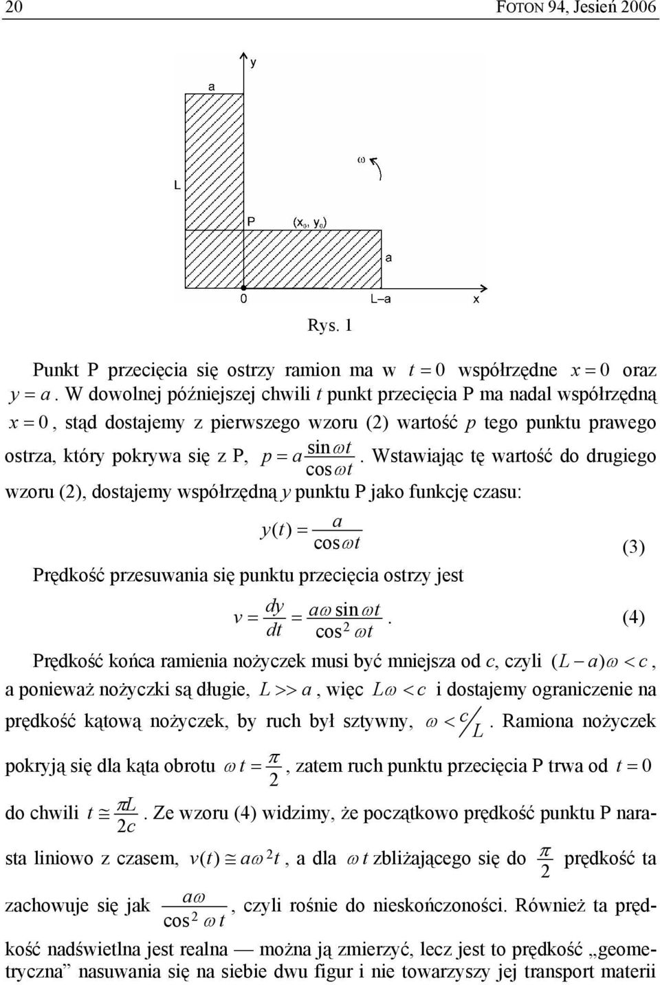 Wstawiają tę wartość do drugiego osωt wzoru (), dostajemy współrzędną y punktu P jako funkję zasu: y( t) = a osωt Prędkość przesuwania się punktu przeięia ostrzy jest (3) dy v = = aω sin ωt.