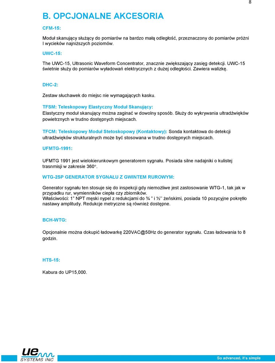 DHC-2: Zestaw słuchawek do miejsc nie wymagających kasku. TFSM: Teleskopowy Elastyczny Moduł Skanujący: Elastyczny moduł skanujący można zaginać w dowolny sposób.