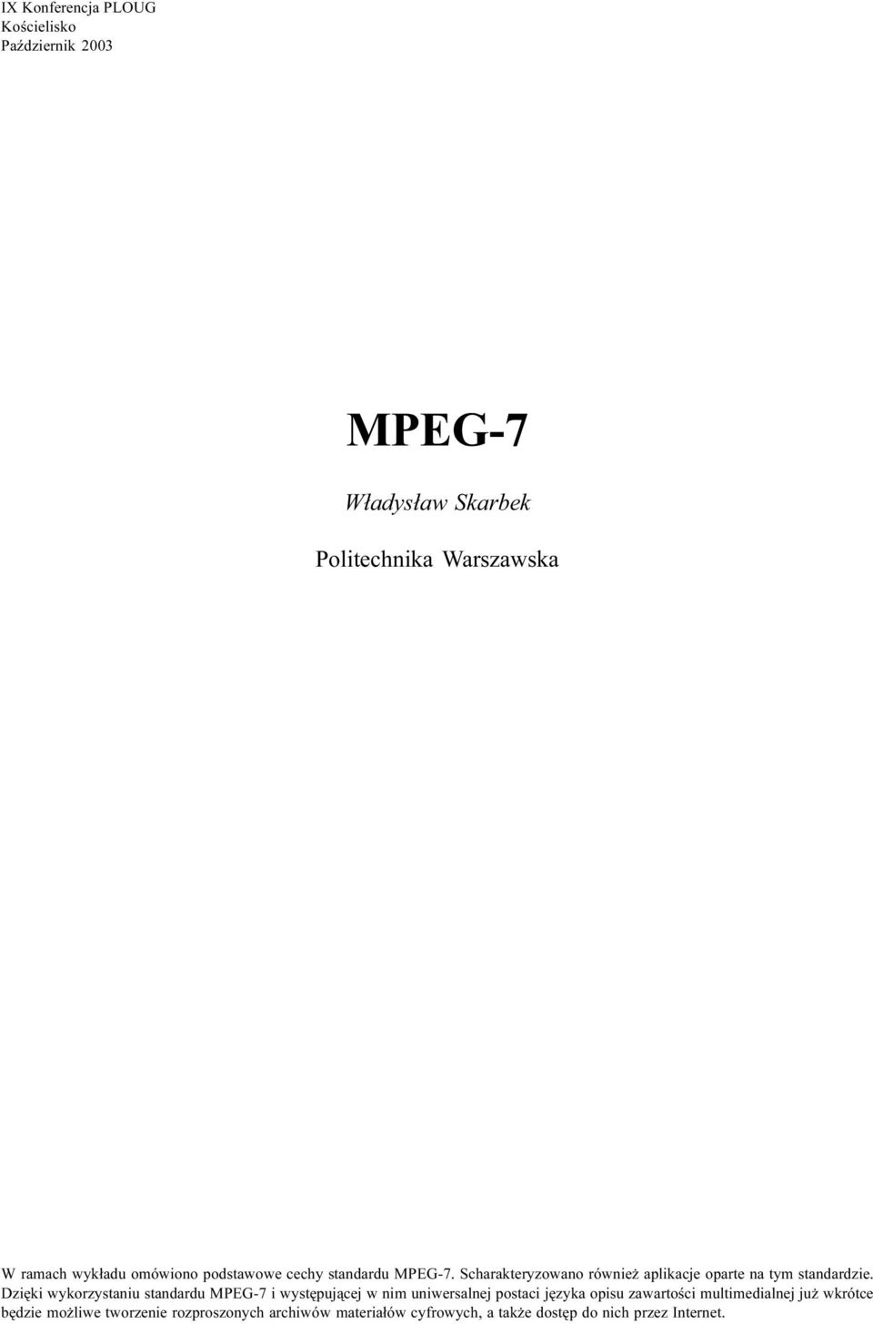 Dziêki wykorzystaniu standardu MPEG-7 i wystêpuj¹cej w nim uniwersalnej postaci jêzyka opisu zawartoœci