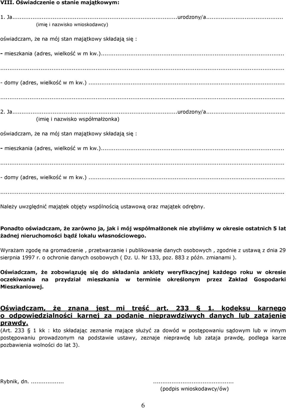 Ponadto oświadczam, Ŝe zarówno ja, jak i mój współmałŝonek nie zbyliśmy w okresie ostatnich 5 lat Ŝadnej nieruchomości bądź lokalu własnościowego.