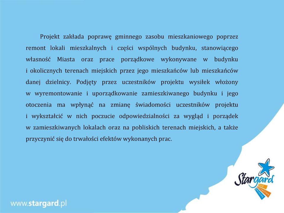 Podjęty przez uczestników projektu wysiłek włożony w wyremontowanie i uporządkowanie zamieszkiwanego budynku i jego otoczenia ma wpłynąć na zmianę świadomości