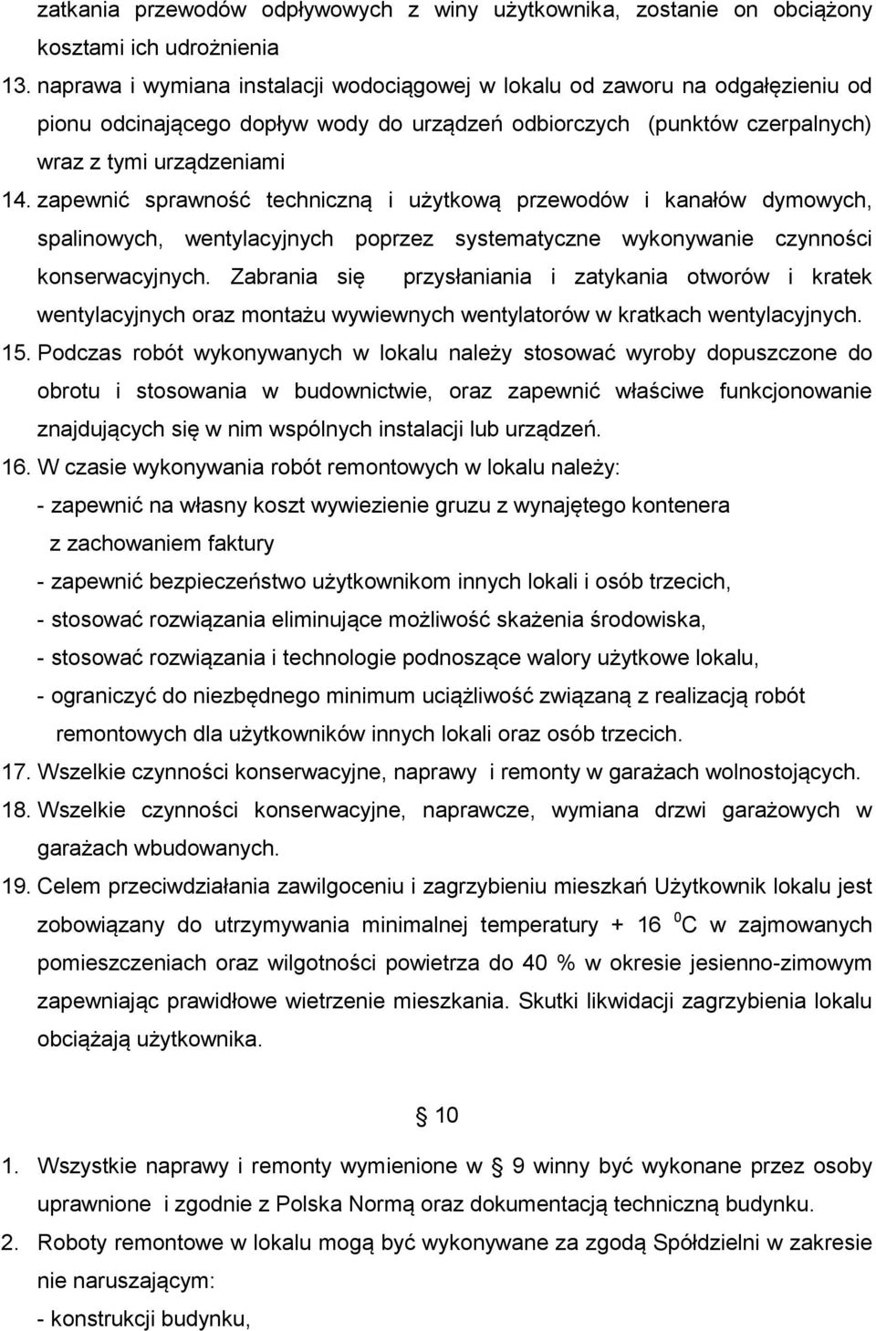 zapewnić sprawność techniczną i użytkową przewodów i kanałów dymowych, spalinowych, wentylacyjnych poprzez systematyczne wykonywanie czynności konserwacyjnych.