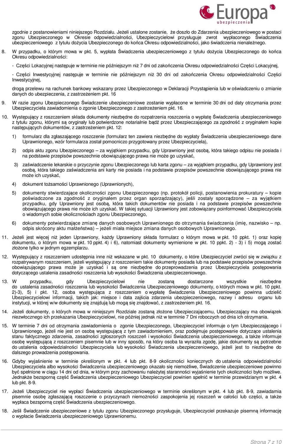 ubezpieczeniowego z tytułu dożycia Ubezpieczonego do końca Okresu odpowiedzialności, jako świadczenia nienależnego. 8. W przypadku, o którym mowa w pkt.