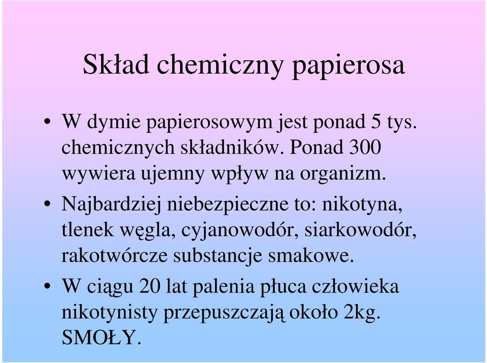 Najbardziej niebezpieczne to: nikotyna, tlenek węgla, cyjanowodór, siarkowodór,