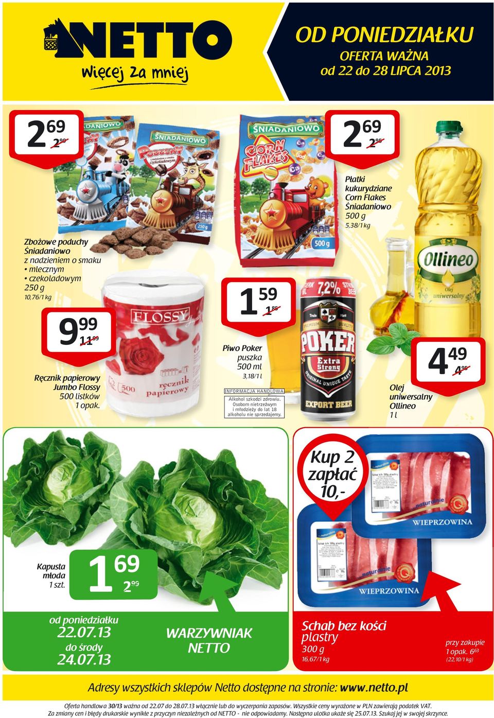 Płatki kukurydziane Corn Flakes Śniadaniowo 500 g 5,38/ kg Olej uniwersalny Ollineo l 4 49 4 95 Kup zapłać 0,- Kapusta młoda 69 od poniedziałku.07.