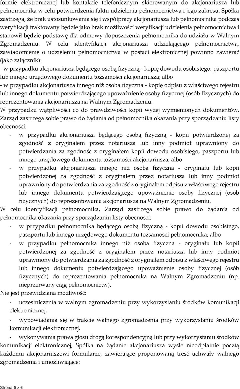 będzie podstawę dla odmowy dopuszczenia pełnomocnika do udziału w Walnym Zgromadzeniu.