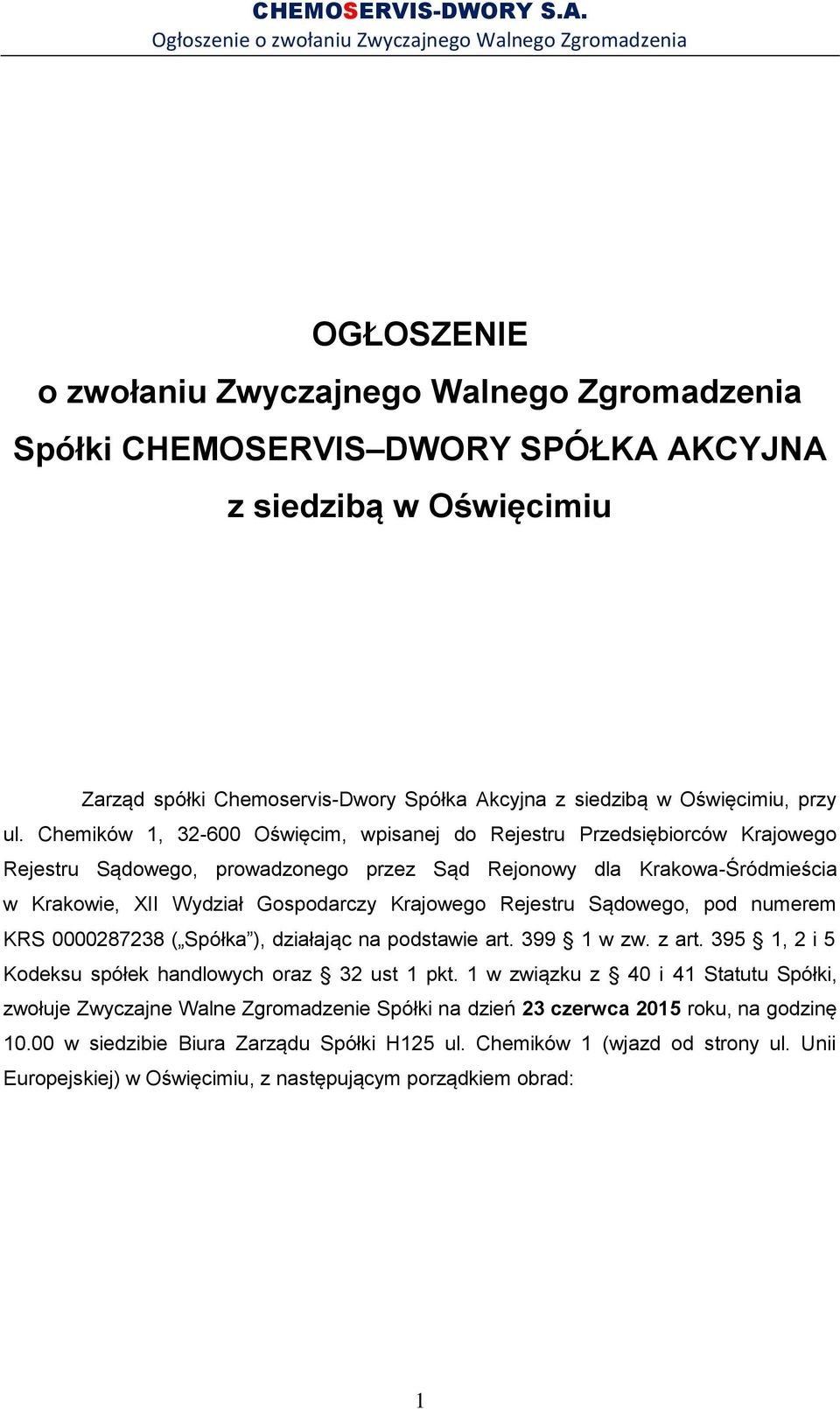 Rejestru Sądowego, pod numerem KRS 0000287238 ( Spółka ), działając na podstawie art. 399 1 w zw. z art. 395 1, 2 i 5 Kodeksu spółek handlowych oraz 32 ust 1 pkt.