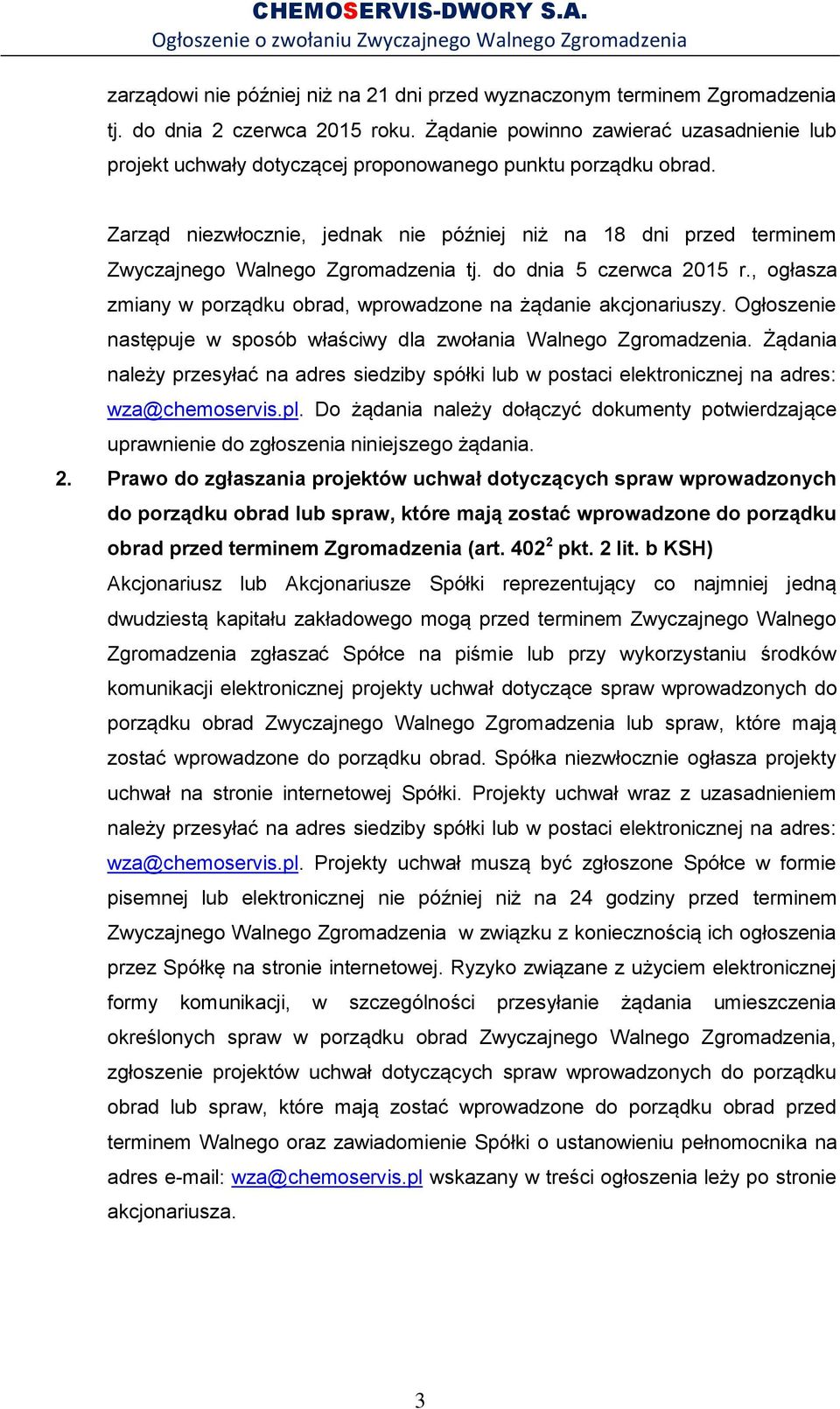 Zarząd niezwłocznie, jednak nie później niż na 18 dni przed terminem Zwyczajnego Walnego Zgromadzenia tj. do dnia 5 czerwca 2015 r.