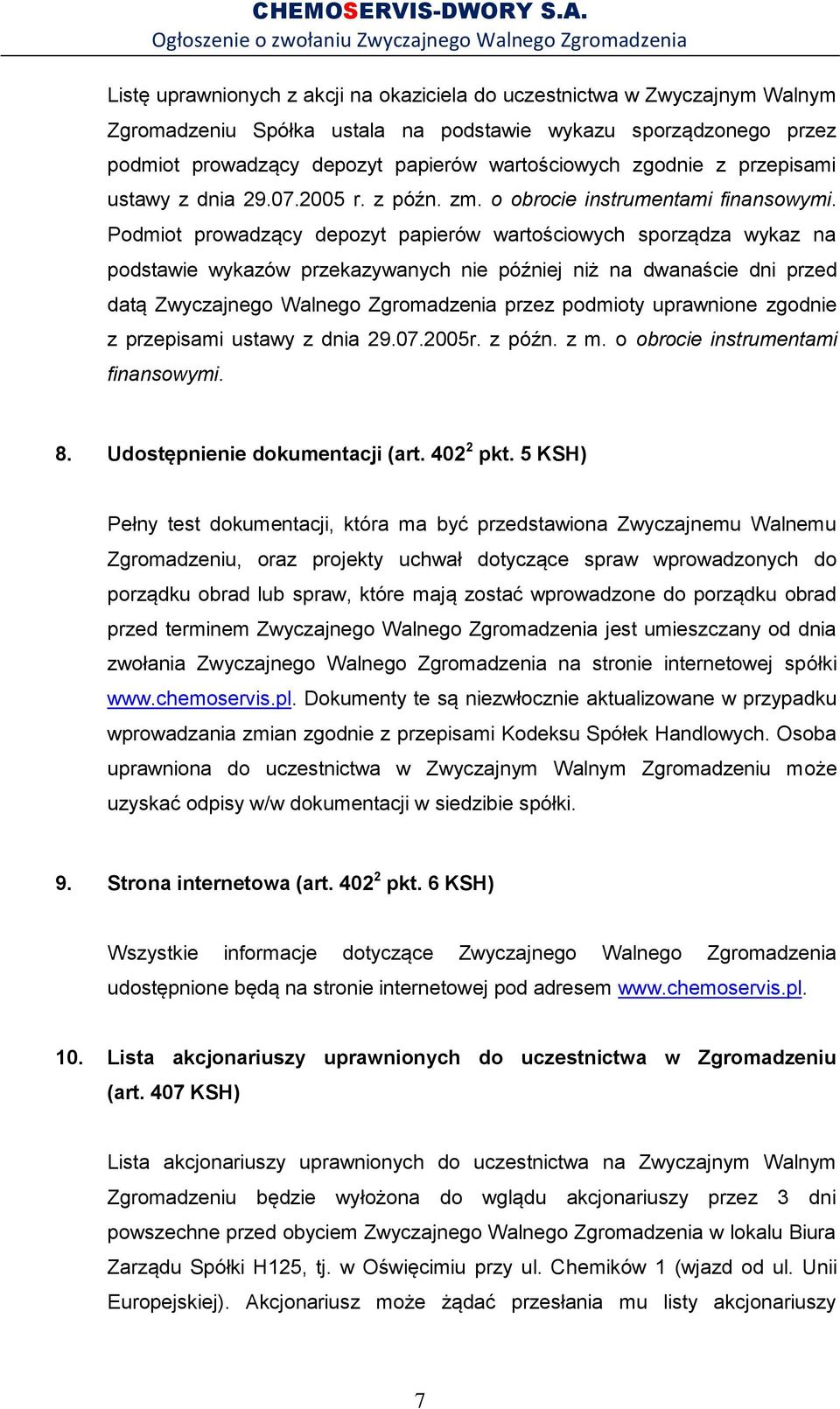 Podmiot prowadzący depozyt papierów wartościowych sporządza wykaz na podstawie wykazów przekazywanych nie później niż na dwanaście dni przed datą Zwyczajnego Walnego Zgromadzenia przez podmioty