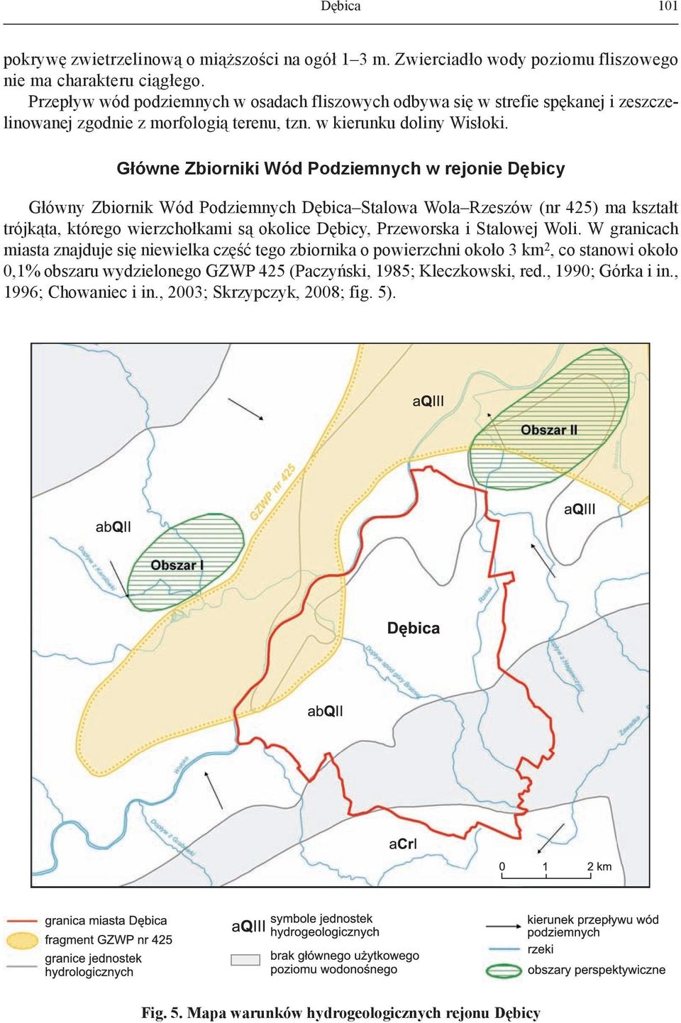 Główne Zbiorniki Wód Podziemnych w rejonie Dębicy Główny Zbiornik Wód Podziemnych Dębica Stalowa Wola Rzeszów (nr 425) ma kształt trójkąta, którego wierzchołkami są okolice Dębicy, Przeworska i