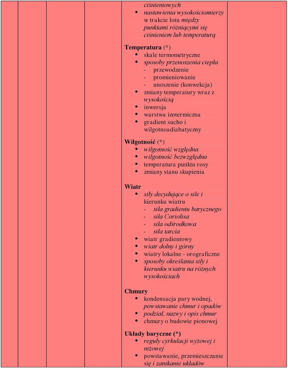 bezwzględna temperatura punktu rosy zmiany stanu skupienia Wiatr siły decydujące o sile i kierunku wiatru - siła gradientu barycznego - siła Coriolisa - siła odśrodkowa - siła tarcia wiatr