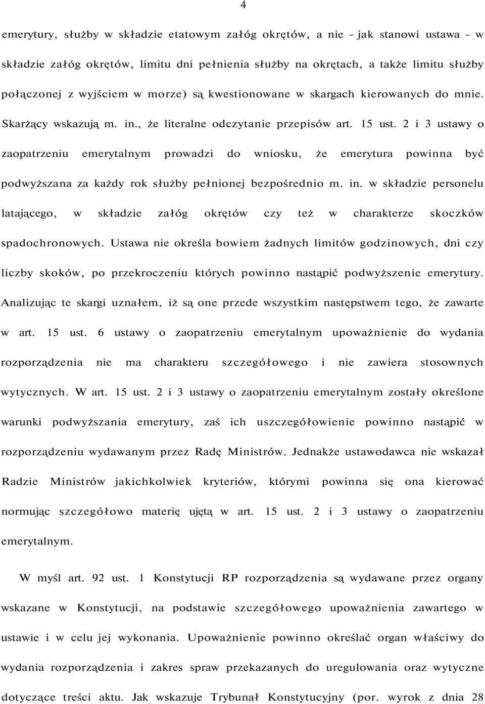 2 i 3 ustawy o zaopatrzeniu emerytalnym prowadzi do wniosku, że emerytura powinna być podwyższana za każdy rok służby pełnionej bezpośrednio m. in.