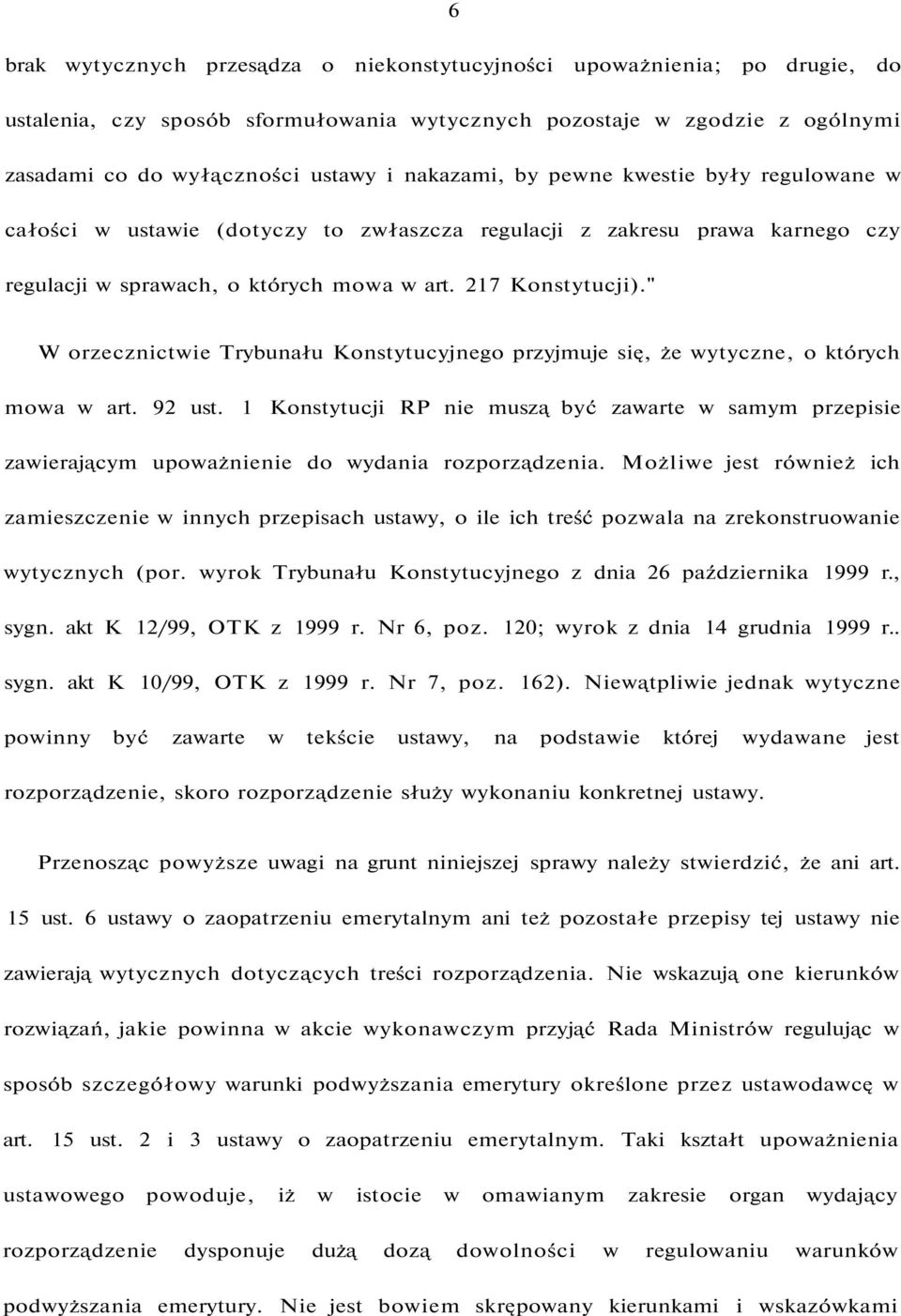 " W orzecznictwie Trybunału Konstytucyjnego przyjmuje się, że wytyczne, o których mowa w art. 92 ust.