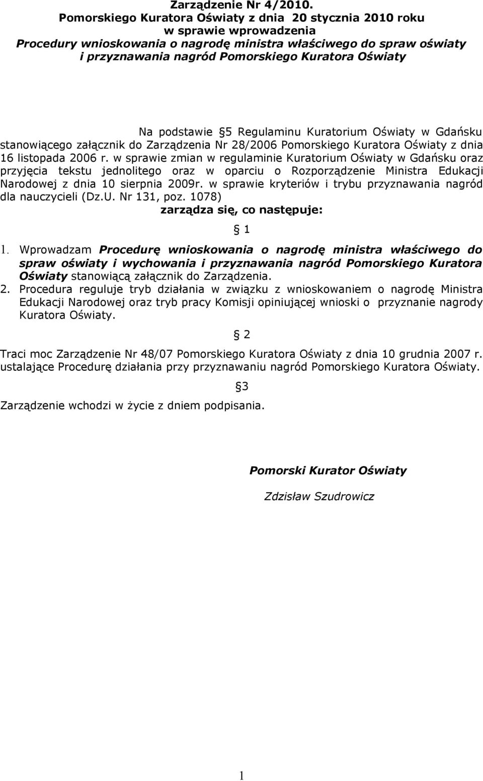 Oświaty Na podstawie 5 Regulaminu Kuratorium Oświaty w Gdańsku stanowiącego załącznik do Zarządzenia Nr 28/2006 Pomorskiego Kuratora Oświaty z dnia 16 listopada 2006 r.