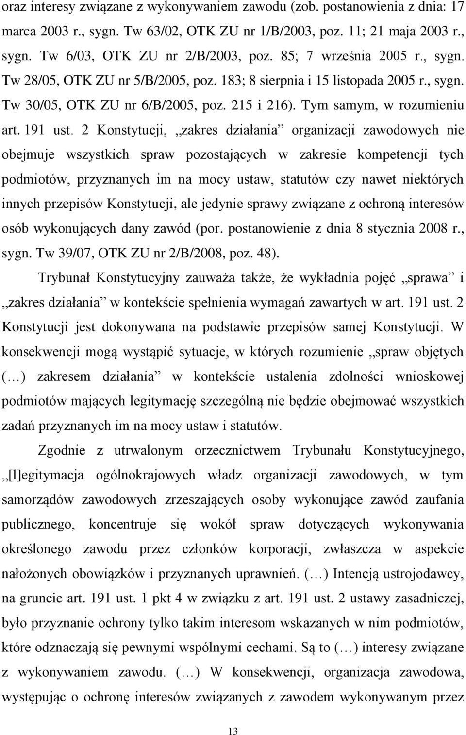 2 Konstytucji, zakres działania organizacji zawodowych nie obejmuje wszystkich spraw pozostających w zakresie kompetencji tych podmiotów, przyznanych im na mocy ustaw, statutów czy nawet niektórych