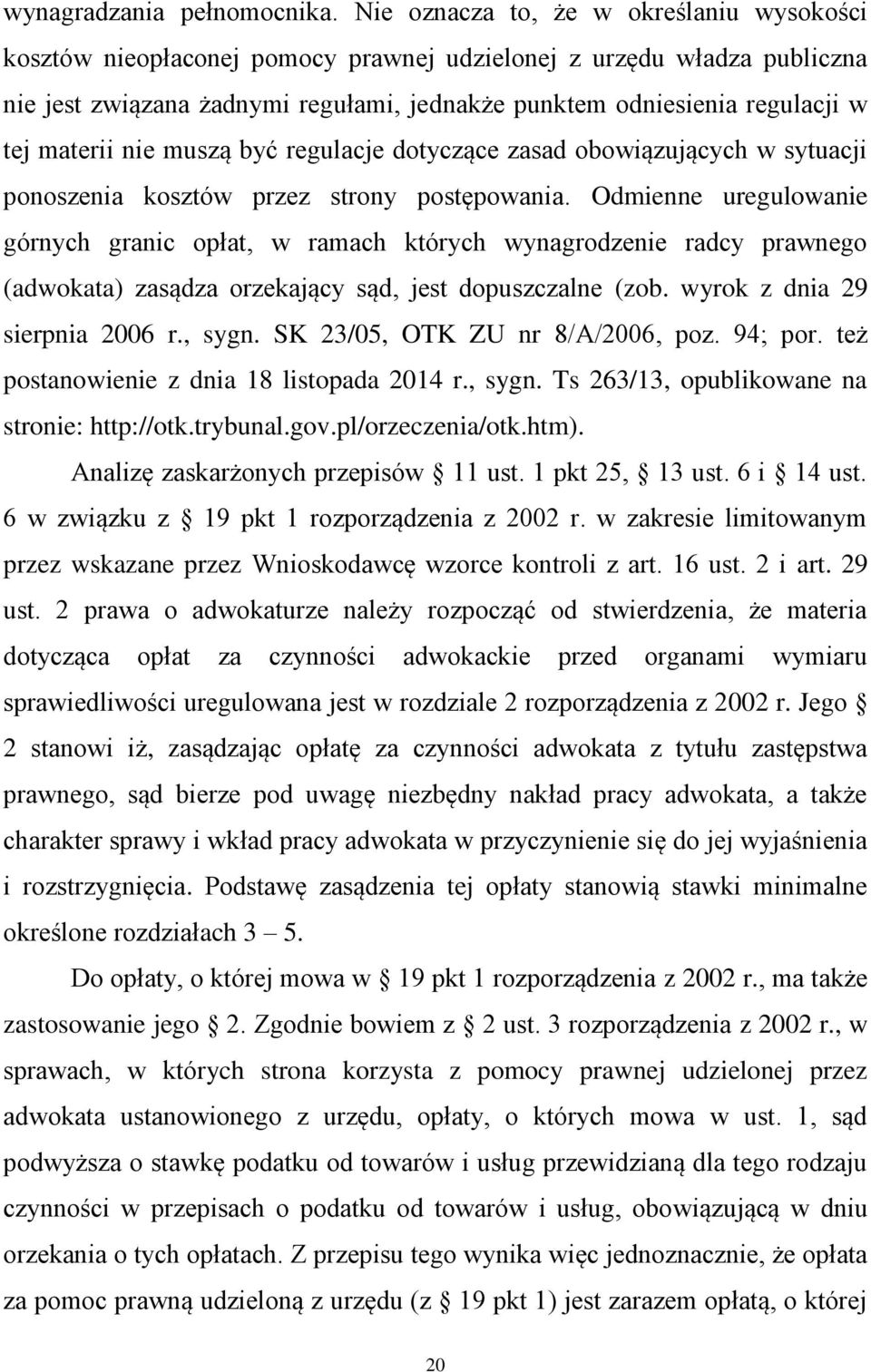 materii nie muszą być regulacje dotyczące zasad obowiązujących w sytuacji ponoszenia kosztów przez strony postępowania.