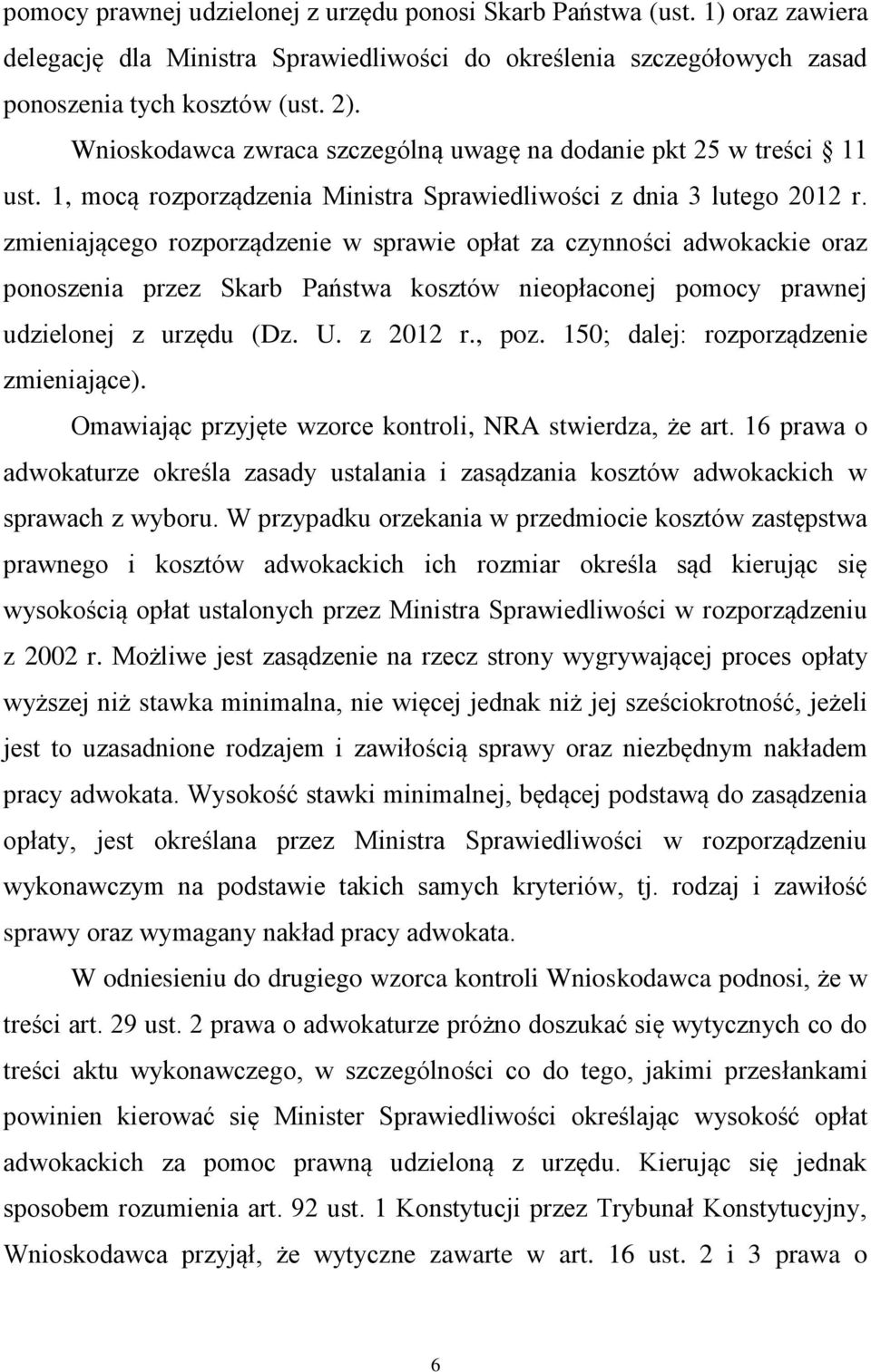 zmieniającego rozporządzenie w sprawie opłat za czynności adwokackie oraz ponoszenia przez Skarb Państwa kosztów nieopłaconej pomocy prawnej udzielonej z urzędu (Dz. U. z 2012 r., poz.