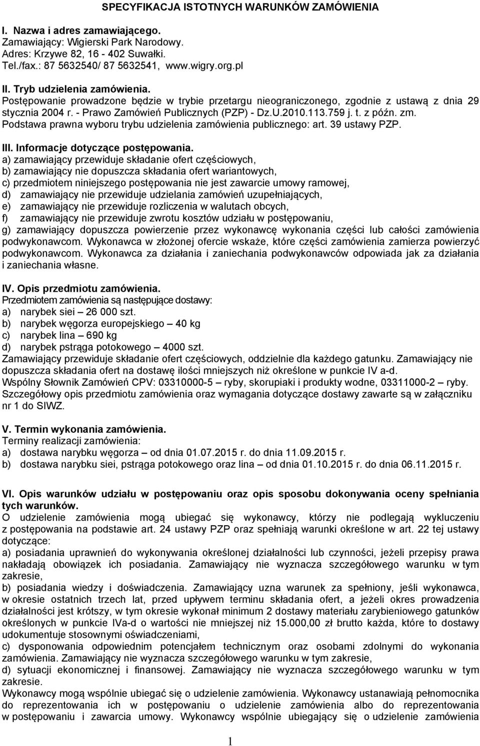 759 j. t. z późn. zm. Podstawa prawna wyboru trybu udzielenia zamówienia publicznego: art. 39 ustawy PZP. III. Informacje dotyczące postępowania.