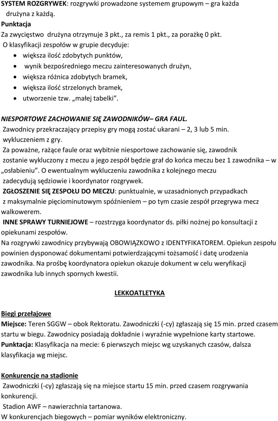 utworzenie tzw. małej tabelki. NIESPORTOWE ZACHOWANIE SIĘ ZAWODNIKÓW GRA FAUL. Zawodnicy przekraczający przepisy gry mogą zostać ukarani 2, 3 lub 5 min. wykluczeniem z gry.