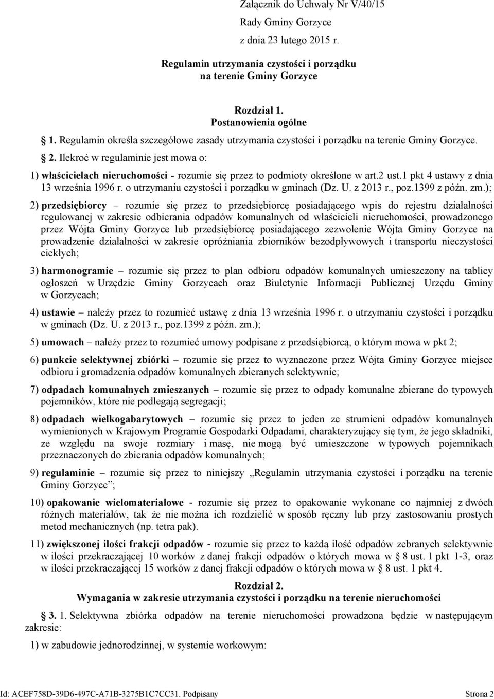 Ilekroć w regulaminie jest mowa o: 1) właścicielach nieruchomości - rozumie się przez to podmioty określone w art.2 ust.1 pkt 4 ustawy z dnia 13 września 1996 r.