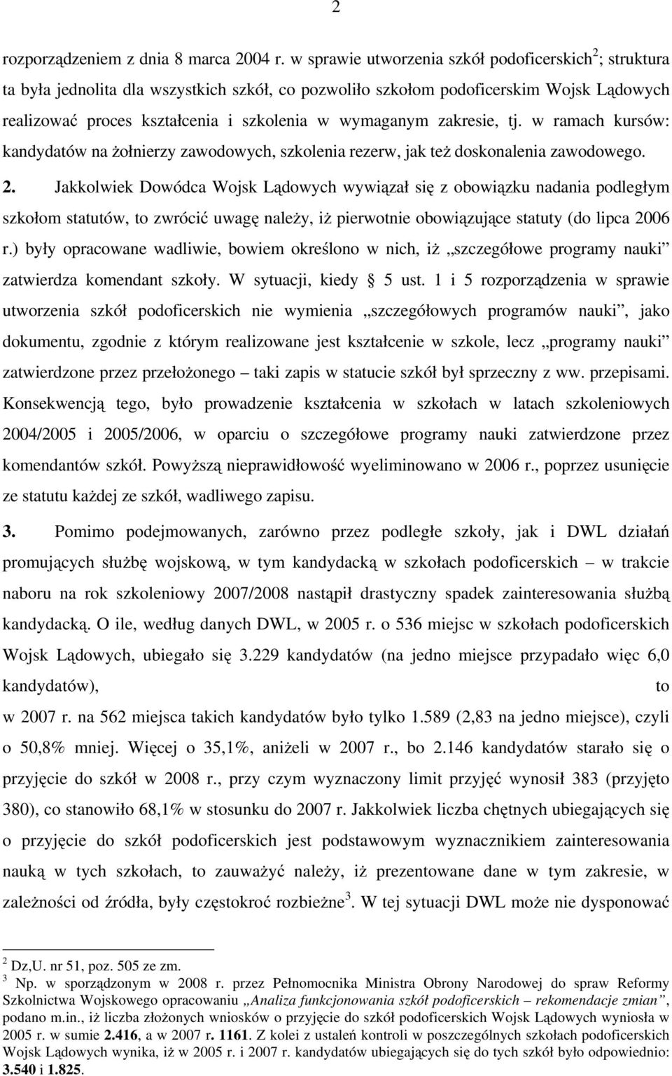 zakresie, tj. w ramach kursów: kandydatów na Ŝołnierzy zawodowych, szkolenia rezerw, jak teŝ doskonalenia zawodowego. 2.