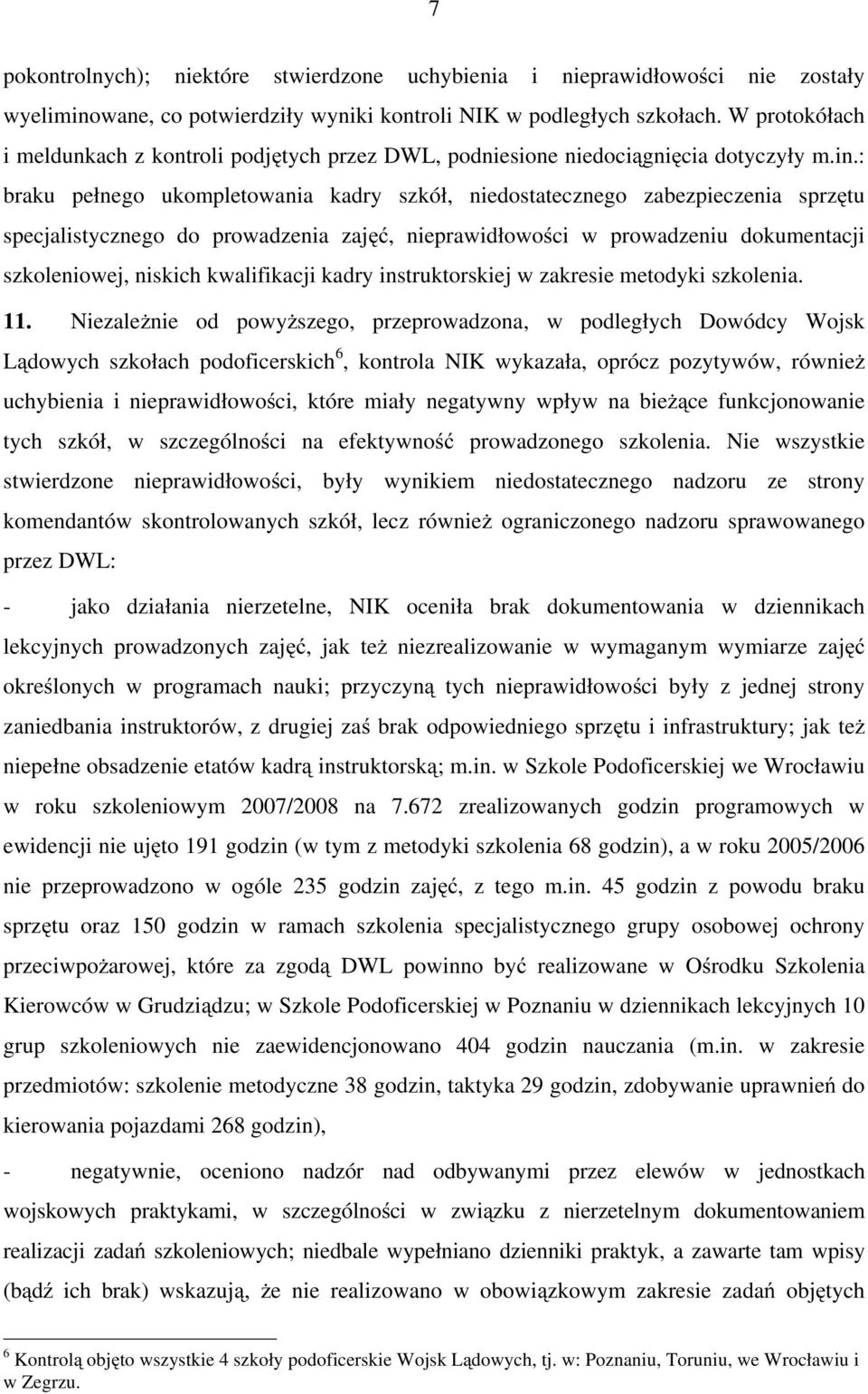 : braku pełnego ukompletowania kadry szkół, niedostatecznego zabezpieczenia sprzętu specjalistycznego do prowadzenia zajęć, nieprawidłowości w prowadzeniu dokumentacji szkoleniowej, niskich