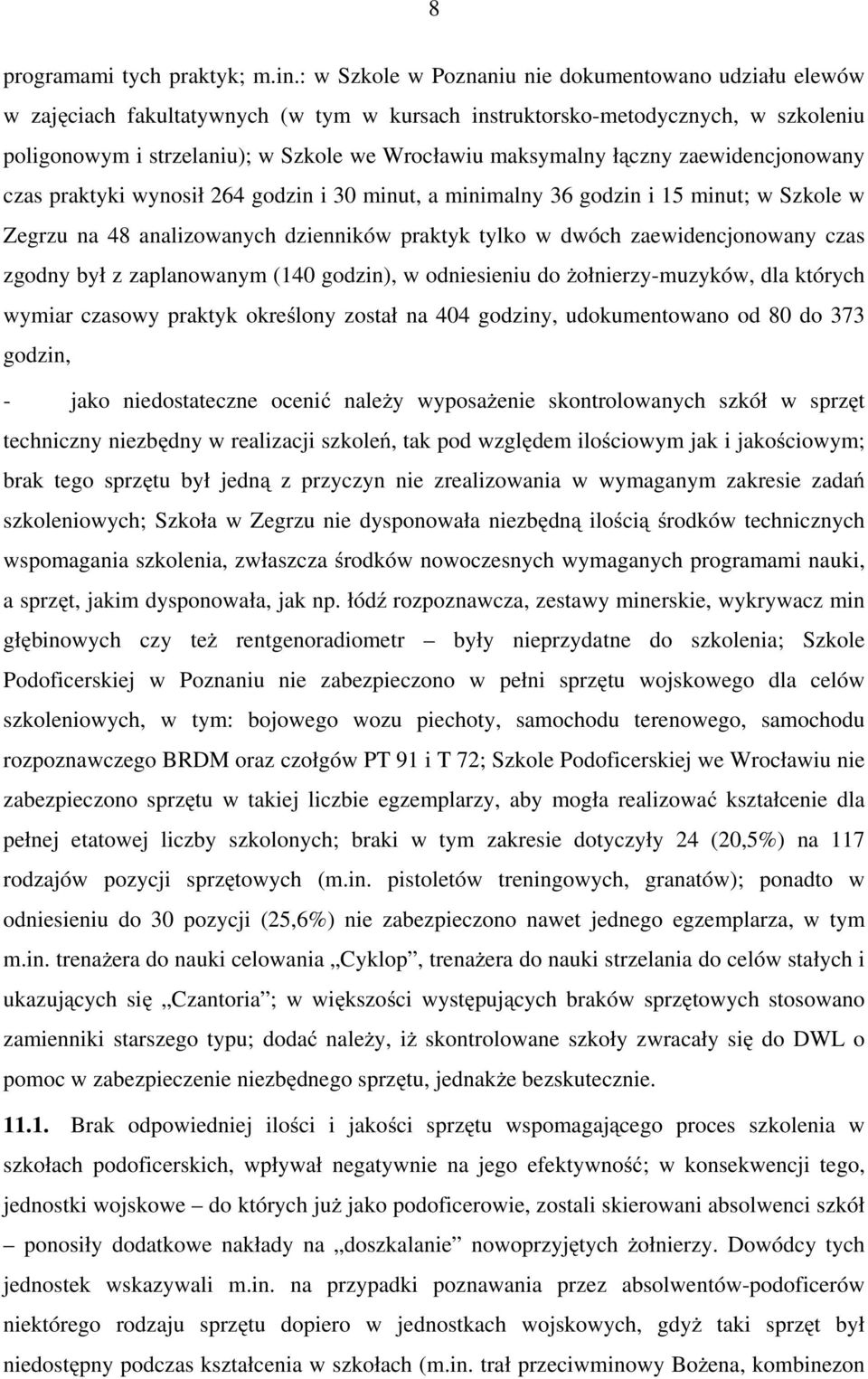 łączny zaewidencjonowany czas praktyki wynosił 264 godzin i 30 minut, a minimalny 36 godzin i 15 minut; w Szkole w Zegrzu na 48 analizowanych dzienników praktyk tylko w dwóch zaewidencjonowany czas