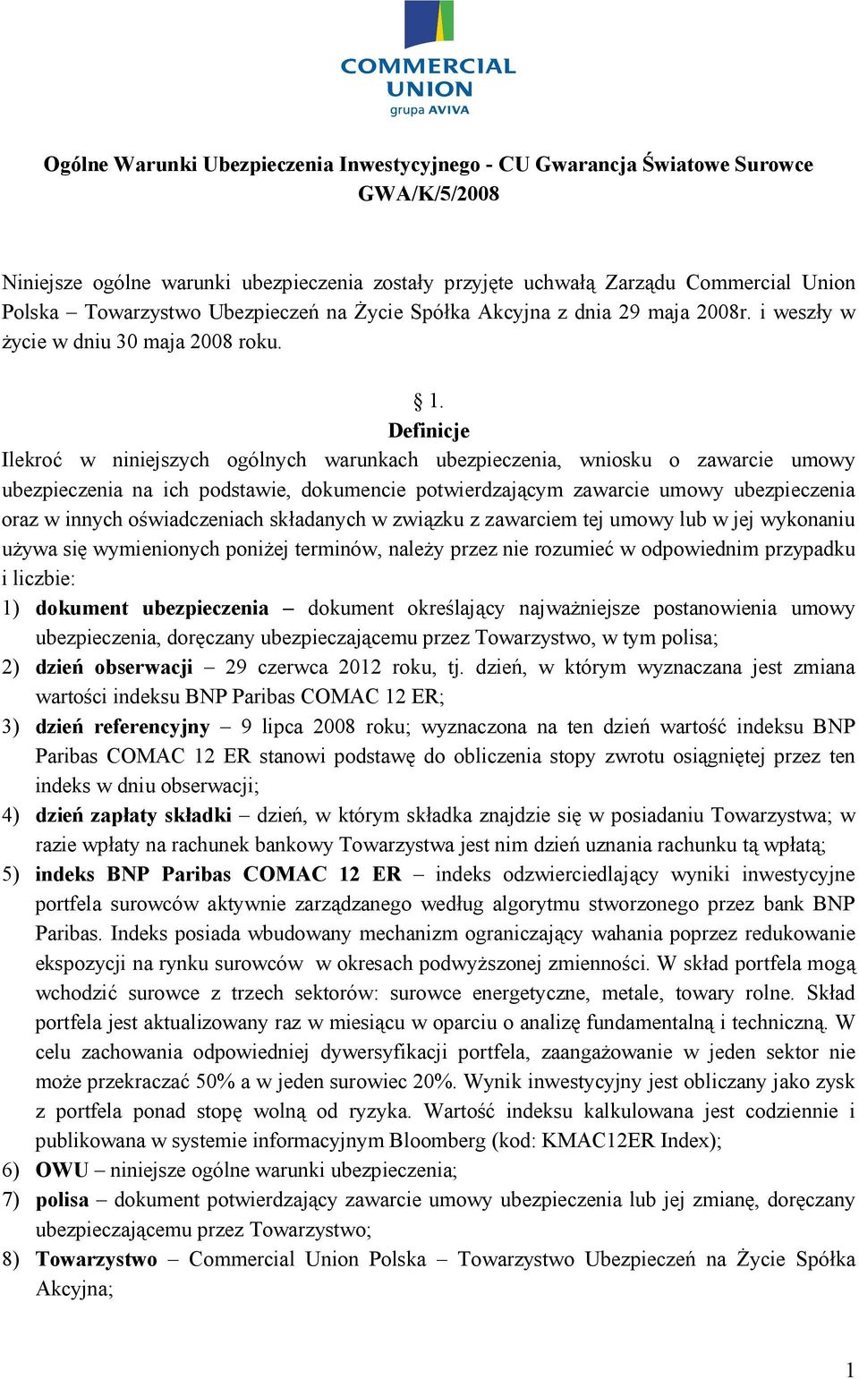 Definicje Ilekroć w niniejszych ogólnych warunkach ubezpieczenia, wniosku o zawarcie umowy ubezpieczenia na ich podstawie, dokumencie potwierdzającym zawarcie umowy ubezpieczenia oraz w innych