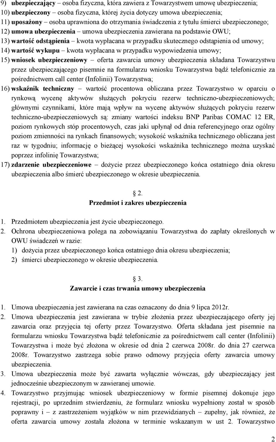 odstąpienia od umowy; 14) wartość wykupu kwota wypłacana w przypadku wypowiedzenia umowy; 15) wniosek ubezpieczeniowy oferta zawarcia umowy ubezpieczenia składana Towarzystwu przez ubezpieczającego