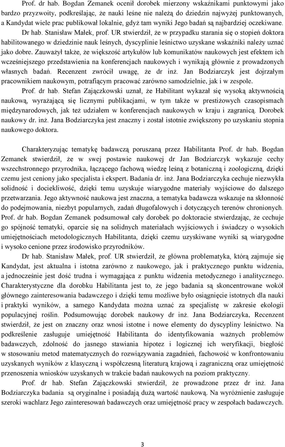 lokalnie, gdyż tam wyniki Jego badań są najbardziej oczekiwane. Dr hab. Stanisław Małek, prof.