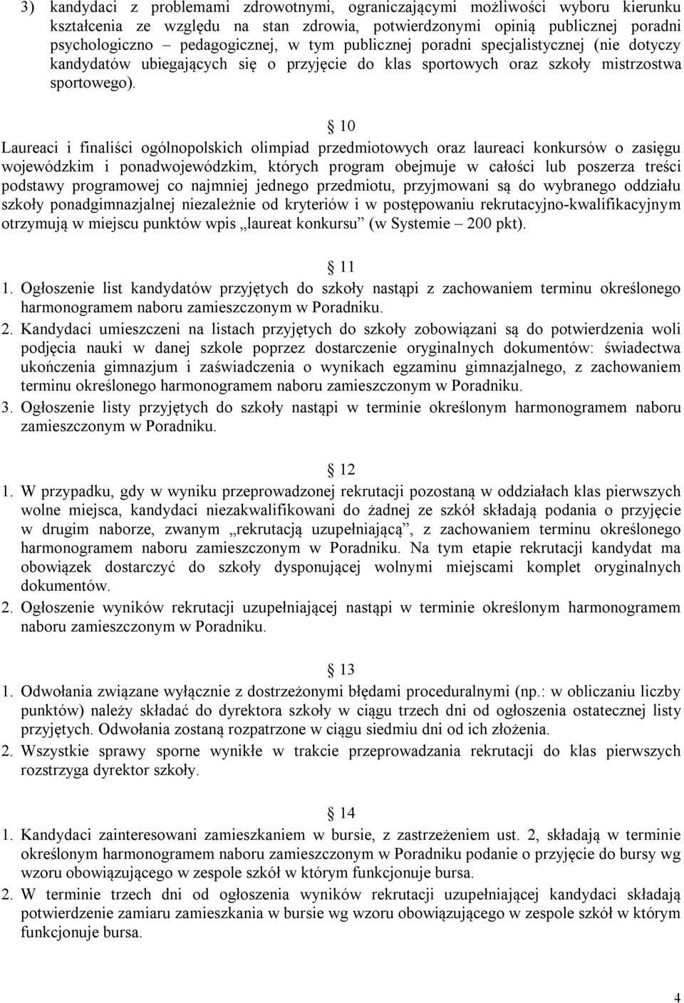 10 Laureaci i finaliści ogólnopolskich olimpiad przedmiotowych oraz laureaci konkursów o zasięgu wojewódzkim i ponadwojewódzkim, których program obejmuje w całości lub poszerza treści podstawy