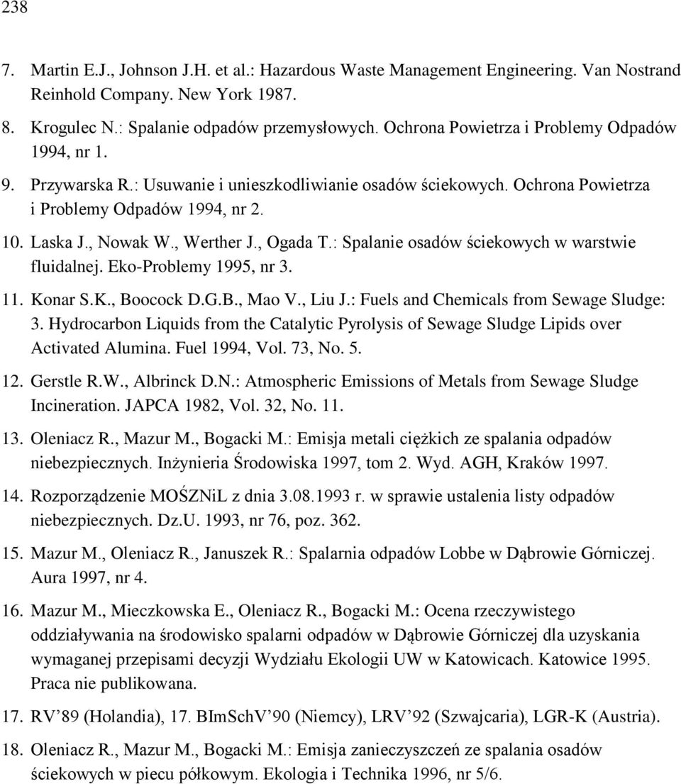 , Ogada T.: Spalanie osadów ściekowych w warstwie fluidalnej. Eko-Problemy 1995, nr 3. 11. Konar S.K., Boocock D.G.B., Mao V., Liu J.: Fuels and Chemicals from Sewage Sludge: 3.