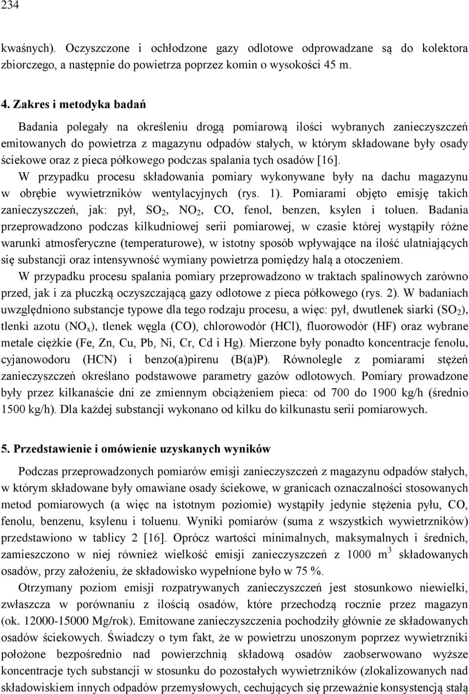 ściekowe oraz z pieca półkowego podczas spalania tych osadów [16]. W przypadku procesu składowania pomiary wykonywane były na dachu magazynu w obrębie wywietrzników wentylacyjnych (rys. 1).