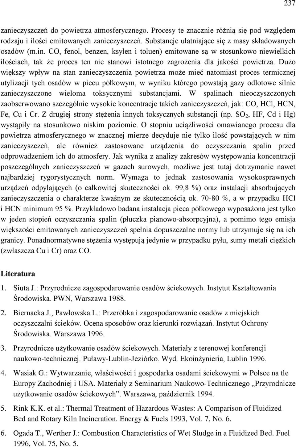 Dużo większy wpływ na stan zanieczyszczenia powietrza może mieć natomiast proces termicznej utylizacji tych osadów w piecu półkowym, w wyniku którego powstają gazy odlotowe silnie zanieczyszczone